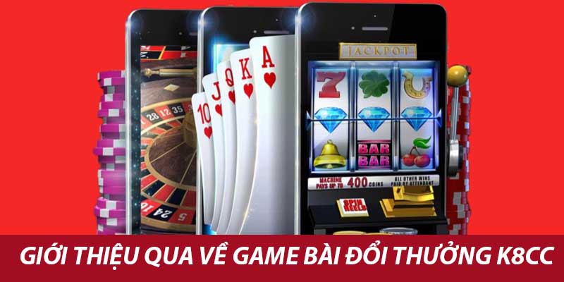 Game Bài Đổi Thưởng K8cc - Uy Tín Đắt Khách Nhất 2024 2 Giới thiệu qua về game bài đổi thưởng k8cc