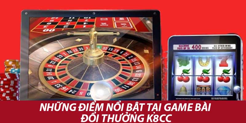 Game Bài Đổi Thưởng K8cc - Uy Tín Đắt Khách Nhất 2024 3 Những điểm nổi bật tại game bài đổi thưởng k8cc