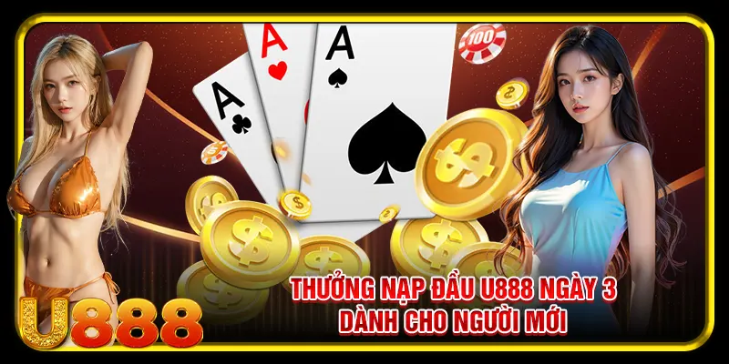 Thưởng nạp đầu U888 ngày 3 dành cho người mới